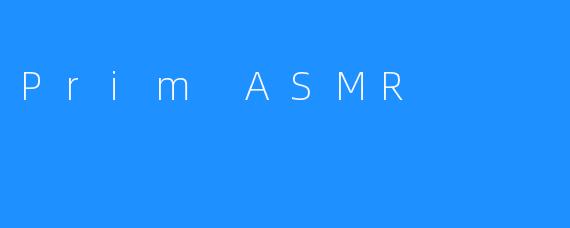Prim ASMR
